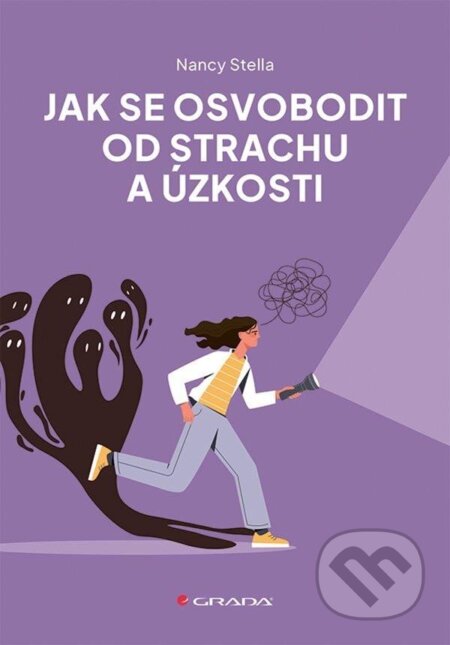 Kniha: Jak se osvobodit od strachu a úzkosti (Nancy Stella). Grada, 2025 Kniha: Jak se osvobodit od strachu a úzkosti (Nancy Stella). Grada, 2025