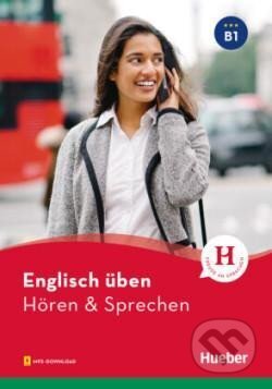 Kniha: Englisch üben - Hören & Sprechen B1 (autorů kolektiv). Hueber, 2021 Kniha: Englisch üben - Hören & Sprechen B1 (autorů kolektiv). Hueber, 2021