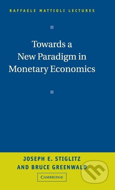 Kniha: Towards a New Paradigm in Monetary Economics (Joseph Stiglitz). Cambridge University Press, 2015 Kniha: Towards a New Paradigm in Monetary Economics (Joseph Stiglitz). Cambridge University Press, 2015