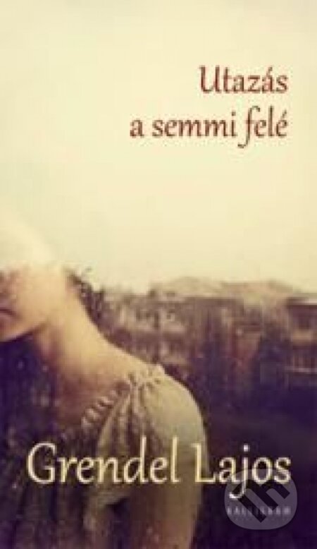 Kniha: Utazás a semmi felé (Lajos Grendel). Kalligram, 2014 Kniha: Utazás a semmi felé (Lajos Grendel). Kalligram, 2014