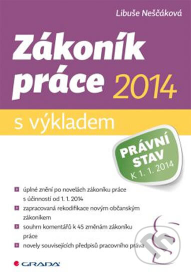 Kniha: Zákoník práce 2014 s výkladem (Libuše Neščáková). Grada, 2014 Kniha: Zákoník práce 2014 s výkladem (Libuše Neščáková). Grada, 2014