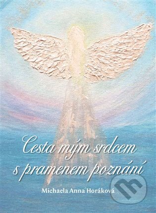 Kniha: Cesta mým srdcem s pramenem poznání (Michaela Anna Horáková). Pendulum, 2025 Kniha: Cesta mým srdcem s pramenem poznání (Michaela Anna Horáková). Pendulum, 2025