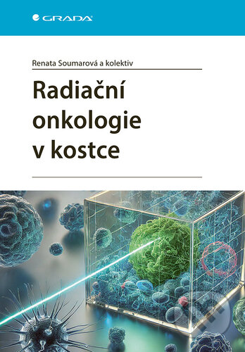Kniha: Radiační onkologie v kostce (Renata Soumarová). Grada, 2025 Kniha: Radiační onkologie v kostce (Renata Soumarová). Grada, 2025