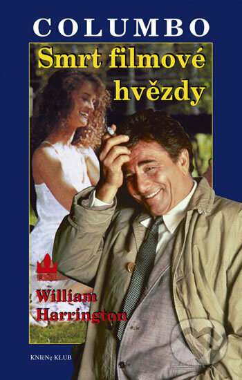 Kniha: Columbo 3: Smrt filmové hvězdy (William Harrington). Knižní klub, 1999 Kniha: Columbo 3: Smrt filmové hvězdy (William Harrington). Knižní klub, 1999
