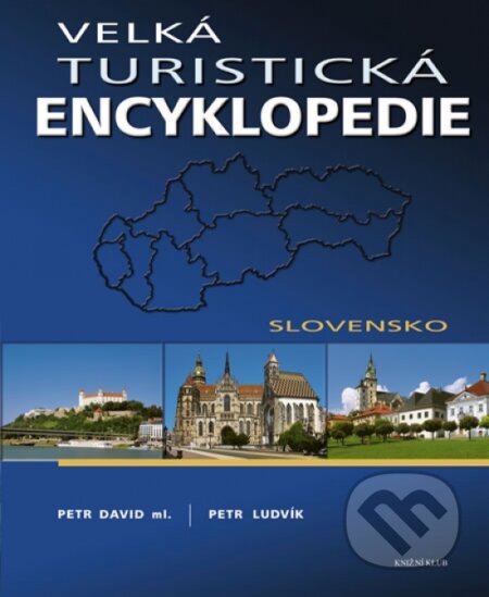 Kniha: Velká turistická encyklopedie - Slovensko (Petr Petr-Ludvík David). Knižní klub, 2011 Kniha: Velká turistická encyklopedie - Slovensko (Petr Petr-Ludvík David). Knižní klub, 2011
