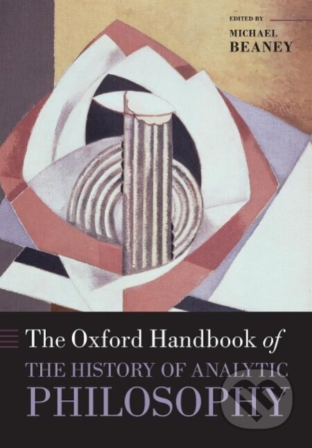 Kniha: The Oxford Handbook of The History of Analytic Philosophy (Michael Beaney). OUP Oxford, 2015 Kniha: The Oxford Handbook of The History of Analytic Philosophy (Michael Beaney). OUP Oxford, 2015