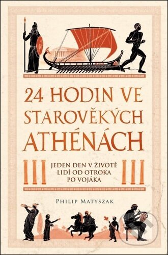 Kniha: 24 hodin ve starověkých Athénách (Philip Matyszak). Extra Publishing, 2025 Kniha: 24 hodin ve starověkých Athénách (Philip Matyszak). Extra Publishing, 2025