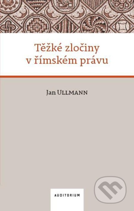 Kniha: Těžké zločiny v římském právu (Jan Ullmann). Auditorium, 2025 Kniha: Těžké zločiny v římském právu (Jan Ullmann). Auditorium, 2025