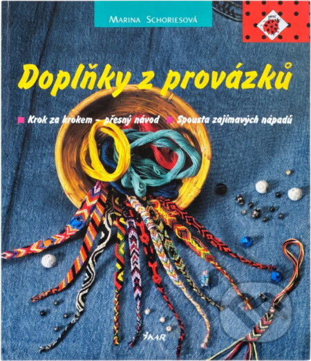 Kniha: Doplňky z provázků : krok za krokem - přesný návod : spousta zajímavých nápadů (Marina Schories). Ikar, 1995 Kniha: Doplňky z provázků : krok za krokem - přesný návod : spousta zajímavých nápadů (Marina Schories). Ikar, 1995