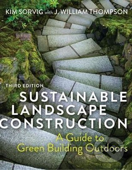 Kniha: Sustainable Landscape Construction, Third Edition : A Guide to Green Building Outdoors (Kim Sorvig). Island Press, 2018 Kniha: Sustainable Landscape Construction, Third Edition : A Guide to Green Building Outdoors (Kim Sorvig). Island Press, 2018