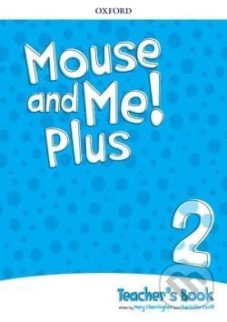 Kniha: Mouse and Me! Plus 2 Teacher´s Book Pack (Mary Charrington). Oxford University Press, 2017 Kniha: Mouse and Me! Plus 2 Teacher´s Book Pack (Mary Charrington). Oxford University Press, 2017