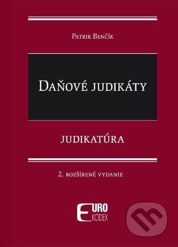 Kniha: Daňové judikáty (Patrik Benčík). Eurokódex, 2025 Kniha: Daňové judikáty (Patrik Benčík). Eurokódex, 2025