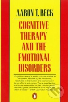 Kniha: Cognitive Therapy and the Emotional Disorders (Aaron T Beck). Penguin Books, 1991 Kniha: Cognitive Therapy and the Emotional Disorders (Aaron T Beck). Penguin Books, 1991
