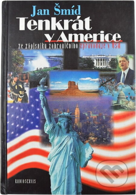 Kniha: Tenkrát v Americe : ze zápisníku zahraničního zpravodaje v USA (Jan Šmíd). , 1998 Kniha: Tenkrát v Americe : ze zápisníku zahraničního zpravodaje v USA (Jan Šmíd). , 1998