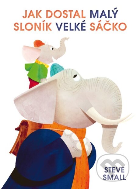 Kniha: Jak dostal malý sloník velké sáčko (Steve Small). Rebo, 2025 Kniha: Jak dostal malý sloník velké sáčko (Steve Small). Rebo, 2025
