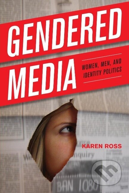 Kniha: Gendered Media (Karen Ross). Rowman & Littlefield, 2013 Kniha: Gendered Media (Karen Ross). Rowman & Littlefield, 2013
