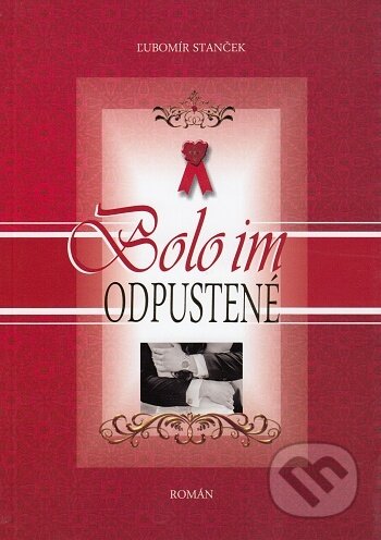 Kniha: Bolo im odpustené (Ľubomír Stanček). Misijná spoločnosť sv. Vincenta de Paul, 2014 Kniha: Bolo im odpustené (Ľubomír Stanček). Misijná spoločnosť sv. Vincenta de Paul, 2014