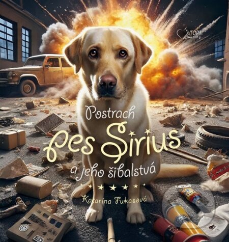Kniha: Postrach pes Sirius a jeho šibalstvá (Katarína Fukasová). TOP1 knihy, 2025 Kniha: Postrach pes Sirius a jeho šibalstvá (Katarína Fukasová). TOP1 knihy, 2025
