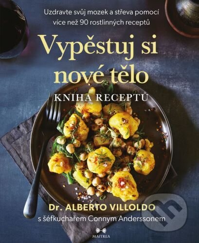 Kniha: Vypěstuj si nové tělo - Kniha receptů (Alberto Villoldo). Maitrea, 2025 Kniha: Vypěstuj si nové tělo - Kniha receptů (Alberto Villoldo). Maitrea, 2025