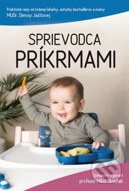 Kniha: Sprievodca príkrmami (Denisa Jaššová a Miloš Jeseňák). pediatrickadenjas s.r.o., 2025 Kniha: Sprievodca príkrmami (Denisa Jaššová a Miloš Jeseňák). pediatrickadenjas s.r.o., 2025