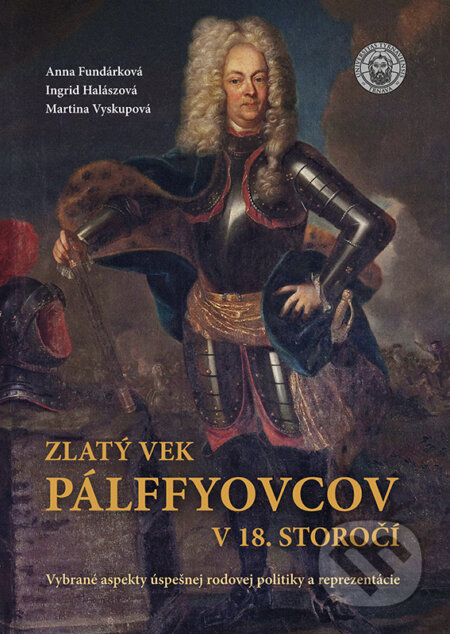 Kniha: Zlatý vek Pálffyovcov v 18. storočí (Ingrid Halászová, Anna Fundarková a Martina Vyskupová). VEDA, 2025 Kniha: Zlatý vek Pálffyovcov v 18. storočí (Ingrid Halászová, Anna Fundarková a Martina Vyskupová). VEDA, 2025