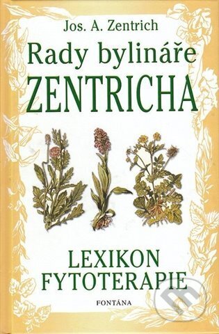 Kniha: Rady bylináře Zentricha (Josef A. Zentrich). Fontána, 2017 Kniha: Rady bylináře Zentricha (Josef A. Zentrich). Fontána, 2017