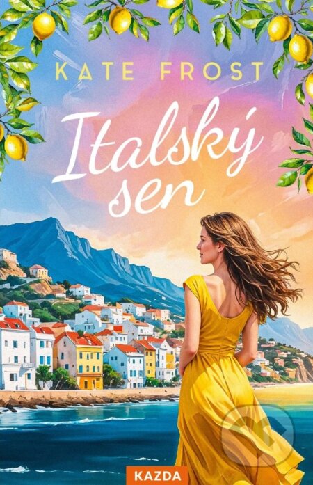 Kniha: Italský sen (Kate Frost). Nakladatelství KAZDA, 2025 Kniha: Italský sen (Kate Frost). Nakladatelství KAZDA, 2025