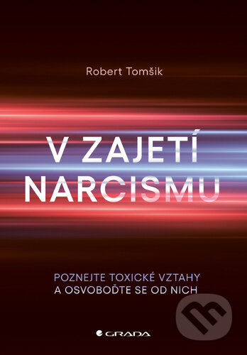 Kniha: V zajetí narcismu (Robert Tomšik). Grada, 2025 Kniha: V zajetí narcismu (Robert Tomšik). Grada, 2025