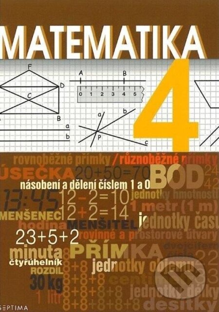 Kniha: Matematika 4 - učebnice pro praktické ZŠ (Hana Slapničková, Simona Čmolíková a Pavla Remutová). Septima, 2025 Kniha: Matematika 4 - učebnice pro praktické ZŠ (Hana Slapničková, Simona Čmolíková a Pavla Remutová). Septima, 2025