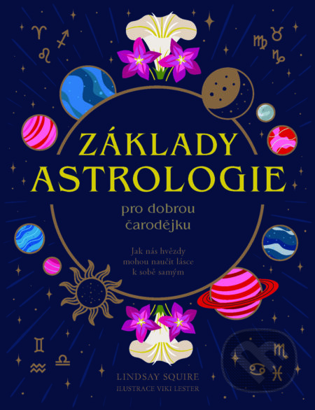 Kniha: Základy astrologie pro dobrou čarodějku (Lindsay Squire). Via, 2025 Kniha: Základy astrologie pro dobrou čarodějku (Lindsay Squire). Via, 2025