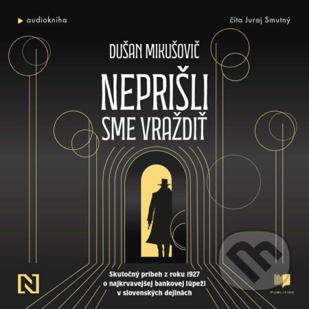 Audiokniha: Neprišli sme vraždiť (Dušan Mikušovič). Publixing a N Press, 2025 Audiokniha: Neprišli sme vraždiť (Dušan Mikušovič). Publixing a N Press, 2025