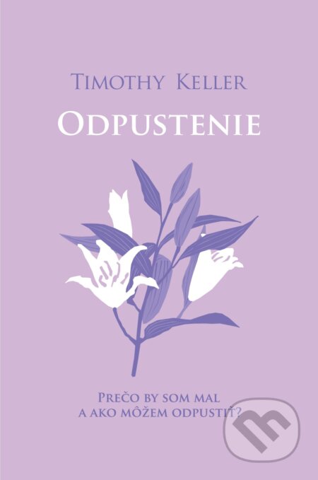 Kniha: Odpustenie (Timothy Keller). Slovenské evanjelizačné stredisko (EVS), 2024 Kniha: Odpustenie (Timothy Keller). Slovenské evanjelizačné stredisko (EVS), 2024