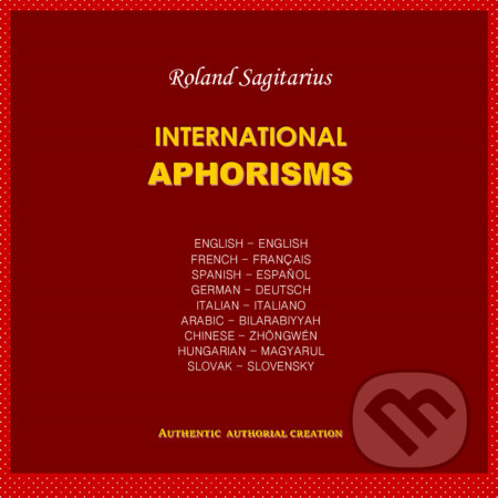 E-kniha: International aphorisms (Roland Sagitarius). Roland Sagitarius E-kniha: International aphorisms (Roland Sagitarius). Roland Sagitarius
