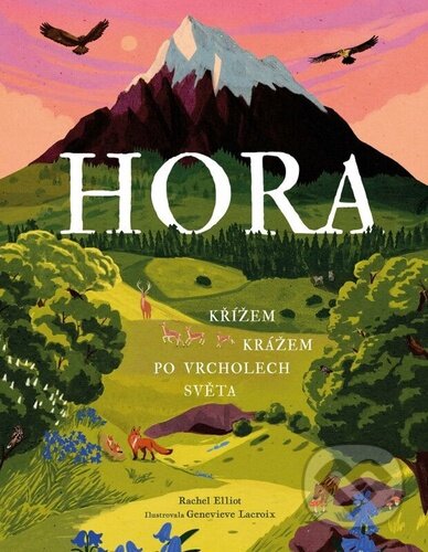 Kniha: Hora: Křížem krážem po vrcholech světa (Rachel Elliot). Drobek, 2025 Kniha: Hora: Křížem krážem po vrcholech světa (Rachel Elliot). Drobek, 2025