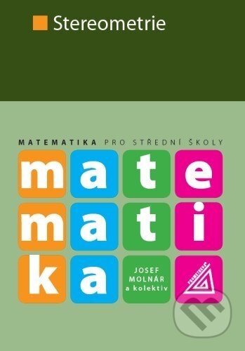 Kniha: Matematika pro SŠ - Stereometrie (Josef Molnár). Prometheus Books, 2025 Kniha: Matematika pro SŠ - Stereometrie (Josef Molnár). Prometheus Books, 2025