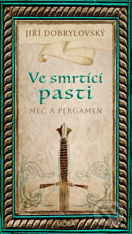 Kniha: Ve smrtící pasti - Meč a pergamen (Jiří Dobrylovský). Moba, 2025 Kniha: Ve smrtící pasti - Meč a pergamen (Jiří Dobrylovský). Moba, 2025