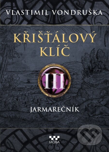 Kniha: Křišťálový klíč III. - Jarmarečník (Vlastimil Vondruška). Moba, 2025 Kniha: Křišťálový klíč III. - Jarmarečník (Vlastimil Vondruška). Moba, 2025