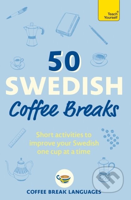 Kniha: 50 Swedish Coffee Breaks (Coffee Break Languages). John Murray, 2023 Kniha: 50 Swedish Coffee Breaks (Coffee Break Languages). John Murray, 2023