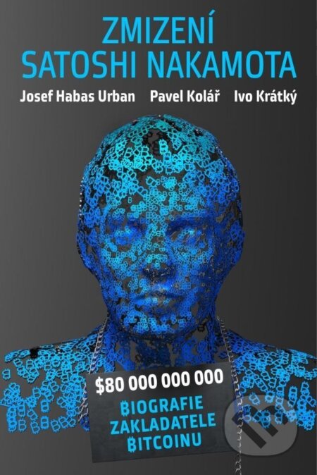 Kniha: Záhadné zmizení Satoshi Nakamota (Ivo Krátký, Pavel Kolář a Josef Habas Urban). Kalibr, 2025 Kniha: Záhadné zmizení Satoshi Nakamota (Ivo Krátký, Pavel Kolář a Josef Habas Urban). Kalibr, 2025