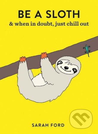 Kniha: Be a Sloth (Sarah Ford). Octopus Publishing Group, 2018 Kniha: Be a Sloth (Sarah Ford). Octopus Publishing Group, 2018
