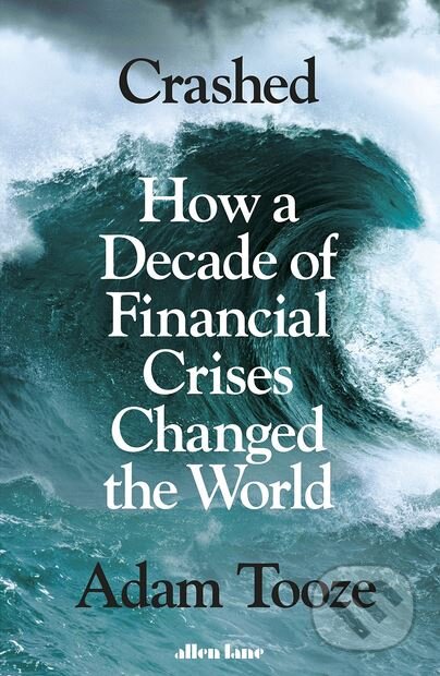 Kniha: Crashed (Adam Tooze). Allen Lane, 2018 Kniha: Crashed (Adam Tooze). Allen Lane, 2018