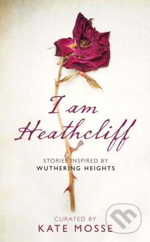 Kniha: I Am Heathcliff (Kate Mosse). The Borough Press, 2018 Kniha: I Am Heathcliff (Kate Mosse). The Borough Press, 2018