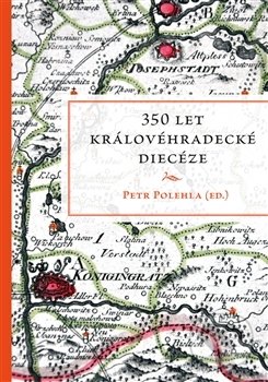 Kniha: 350 let královéhradecké diecéze (Petr Polehla). Pavel Mervart, 2015 Kniha: 350 let královéhradecké diecéze (Petr Polehla). Pavel Mervart, 2015