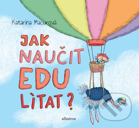 Kniha: Jak naučit Edu lítat? (Katarína Macurová). Albatros CZ, 2018 Kniha: Jak naučit Edu lítat? (Katarína Macurová). Albatros CZ, 2018