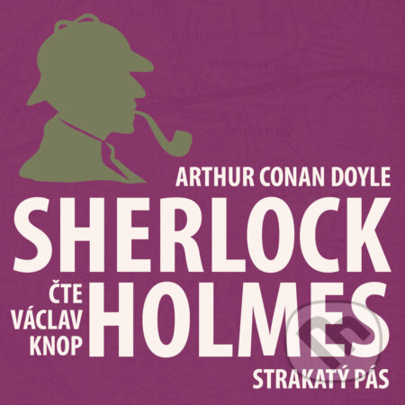 Audiokniha: Dobrodružství Sherlocka Holmese 8 - Strakatý pás (Arthur Conan Doyle). Kanopa, 2018 Audiokniha: Dobrodružství Sherlocka Holmese 8 - Strakatý pás (Arthur Conan Doyle). Kanopa, 2018