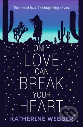 Kniha: Only Love Can Break Your Heart (Katherine Webber). Walker books, 2018 Kniha: Only Love Can Break Your Heart (Katherine Webber). Walker books, 2018