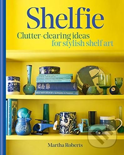 Kniha: Shelfie (Martha Roberts). Mitchell Beazley, 2018 Kniha: Shelfie (Martha Roberts). Mitchell Beazley, 2018