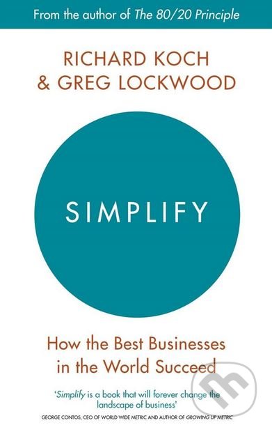 Simplify - Richard Koch, Greg Lockwood, Piatkus, 2018