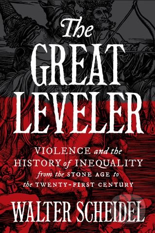 Kniha: The Great Leveler (Walter Scheidel). Princeton Scientific, 2017 Kniha: The Great Leveler (Walter Scheidel). Princeton Scientific, 2017
