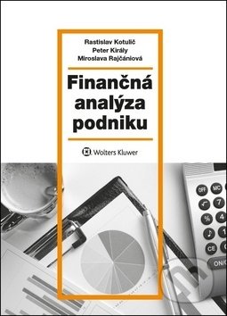 Finančná analýza podniku - Rastislav Kotulič, Peter Király, Miroslava Rajčániová, Wolters Kluwer, 2018